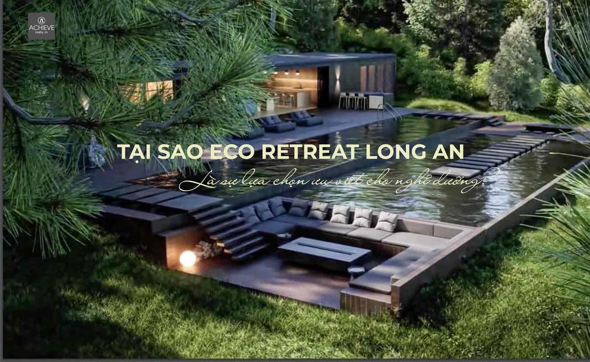 Tại sao Eco Retreat Long An là sự lựa chọn ưu việt cho nghỉ dưỡng?