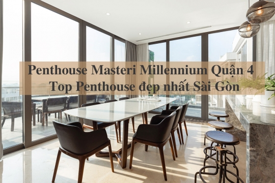 Penthouse Masteri Millennium Quận 4 giá 30 tỷ - Top Penthouse đẹp nhất Sài Gòn