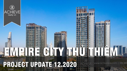 Tiến độ mới nhất của dự án Empire City cuối năm 2020