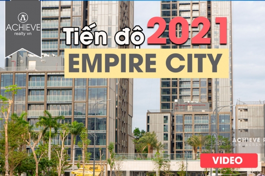 Video: Tiến độ dự án Empire City đầu năm 2021 
