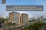 Lý do nên mua căn hộ tại The River Thủ Thiêm có phải do vị trí?