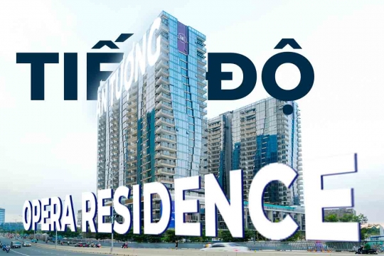 The Opera Residences: Cập Nhật Tiến Độ Thực Tế và Những Đổi Mới Ấn Tượng
