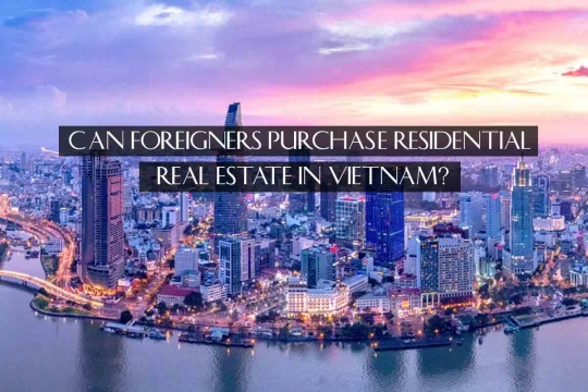 Người Nước Ngoài Có Thể Sở Hữu Bất Động Sản Tại Việt Nam Được Không?