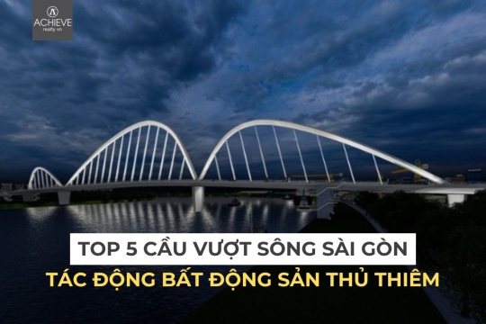 5 cây cầu vượt sông Sài Gòn tác động giá trị bất động sản Thủ Thiêm
