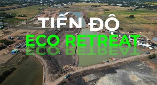 Cập nhật tiến độ mới nhất Dự án Eco Retreat Long An 2025