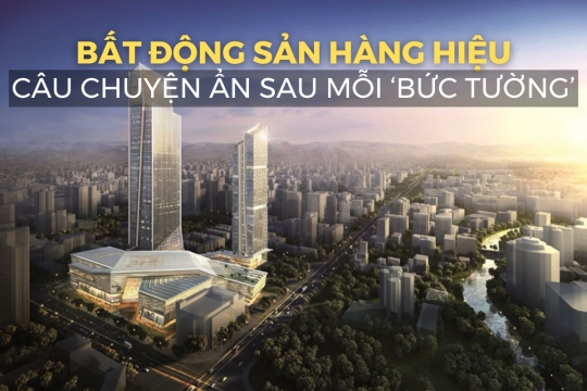 Bất động sản hàng hiệu - Câu chuyện ẩn sau mỗi 'bức tường'